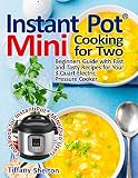 Instant Pot Mini Cooking For Two Beginners Guide With Fast And Tasty Recipes For Your 3quart Electric Pressure Cooker A Cookbook For Instant Pot Mini Duo Users