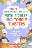 How To Learn And Have Fun With Math Riddles And Tongue Twisters For Smart Kids From 6 To 8 Years Old