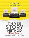 Three Story Method Workbook Foundations Of Fiction