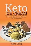 Keto Ice Cream Delicious And Healthy Ketofriendly Glutten Free Low Carb Low Sugar Ice Cream Recipes For Paleo And Diabetic Diets