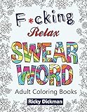 Adult Coloring Books F*cking Relax Swear Word: Swear Words Stress Relieving Patterns
