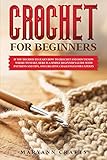 Crochet For Beginners If You Decided To Learn How To Crochet And Dont Know Where To Start Here Is A Simple Beginners Guide With Patterns And Tips And Creative Challenges For Experts