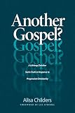 Another Gospel A Lifelong Christian Seeks Truth In Response To Progressive Christianity