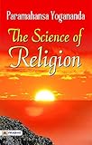 The Science Of Religion The Autobiography Of Swami Yogananda