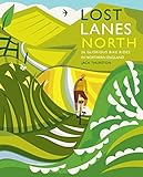 Lost Lanes North 36 Glorious Bike Rides In Yorkshire Lake District Northumberland Pennines And Northern England