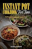 Instant Pot Cookbook For Two Healthy And Easy Instant Pot Recipes For Two To Enjoy With Your Loved One