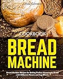 Bread Machine Cookbook Bread Machine Recipes For Baking Perfect Homemade Bread With Different Flavors And Ingredients Blackwhite Interior