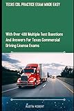 Texas Cdl Practice Exam Made Easy With Over 400 Multiple Test Questions And Answers For Texas Commercial Drivers License Exams