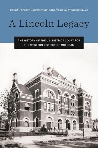 A Lincoln Legacy: The History of the U.S. District Court for the Western District of Michigan (By: David Gardner Chardavoyne,Hugh W. Brenneman Jr) cover