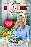 Raised Bed Gardening For Beginners The Ultimate Beginners Guide To Making And Sustaining A Thriving Organic Vegetable Garden In An Urban Setting