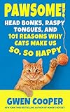 The Book Of Pawsome Head Bonks Raspy Tongues And 101 Reasons Why Cats Make Us So So Happy The Pawsome Series 1