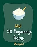 Hello 250 Mayonnaise Recipes Best Mayonnaise Cookbook Ever For Beginners Tuna Cookbook Egg Salad Recipe Deviled Egg Recipe Dipping Sauce Recipe Recipe Cucumber Salad Recipe Book 1