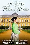 I Never Knew Myself A Pride And Prejudice Variation