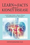 Learn The Facts About Kidney Disease A Selfhelp Guide To Better Kidney Health With Proven Therapies