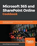Microsoft 365 And Sharepoint Online Cookbook Over 100 Actionable Recipes To Help You Perform Everyday Tasks Effectively In Microsoft 365