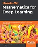 Handson Mathematics For Deep Learning Build A Solid Mathematical Foundation For Training Efficient Deep Neural Networks