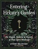 Entering Hekates Garden The Magick Medicine Mystery Of Plant Spirit Witchcraft
