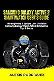 Samsung Galaxy Active 2 Smartwatch Users Guide The Beginners Seniors User Guide For Samsung Galaxy Watch Active 2 Including Tips Tricks