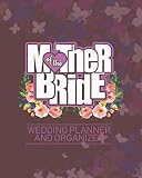Mother Of The Bride Wedding Planner And Organizer Purple Floral Design Checklists Worksheets And Essential Tools To Plan The Perfect Wedding On A Small Budget Planner Organizer