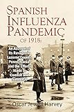 The Spanish Influenza Pandemic Of 1918 An Account Of Its Ravages In Luzerne County Pennsylvania And The Efforts Made To Combat And Subdue It 1920