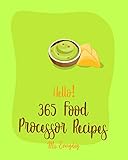 Hello 365 Food Processor Recipes Best Food Processor Cookbook Ever For Beginners Pesto Recipe Caramel Cookbook Puree Recipes Black Bean Recipes Recipes Pie Tart Recipe Book 1