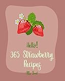 Hello 365 Strawberry Recipes Best Strawberry Cookbook Ever For Beginners Rhubarb Cookbook Jam And Jelly Cookbook Trifle Recipes Homemade Ice Cream Recipes Easy Cheesecake Recipe Book 1