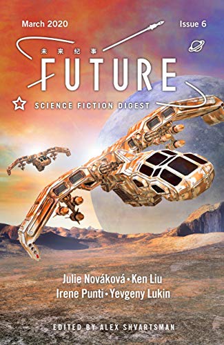 Future Science Fiction Digest Issue 6 (By: Ken Liu,Alex Shvartsman,Julie Nováková,Irene Punti,Yevgeny Lukin) cover