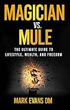 Magician Vs Mule The Ultimate Guide To Lifestyle Wealth And Freedom