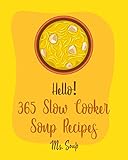 Hello 365 Slow Cooker Soup Recipes Best Slow Cooker Soup Cookbook Ever For Beginners Soup Dumpling Cookbook Slow Cooker Mexican Cookbook Pumpkin Soup Recipe Tortilla Soup Recipe Book 1