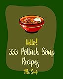 Hello 333 Potluck Soup Recipes Best Potluck Soup Cookbook Ever For Beginners Soup Dumpling Cookbook Cabbage Soup Recipe Tomato Soup Recipe Mashed Potato Cookbook Tortilla Soup Recipe Book 1