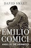 Emilio Comici Angel Of The Dolomites Passion Pitons Politics And The First Big Walls