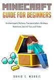 Minecraft Guide For Beginners Enchantment Potions Transportation Strategy Redstone And Secret Tips Tricks
