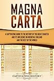 Magna Carta A Captivating Guide To The History Of The Great Charter And Its Influence On Medieval England And The Rest Of The World