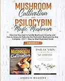 Mushroom Cultivation And Psilocybin Magic Mushroom 2 Books In 1