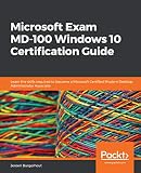 Microsoft Exam Md100 Windows 10 Certification Guide Learn The Skills Required To Become A Microsoft Certified Modern Desktop Administrator Associate