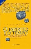 O Esp&iacute;rito e o Tempo: Introdu&ccedil;&atilde;o Antropol&oacute;gica ao Espiritismo (Portuguese Edition)