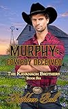 Murphy Cowboy Deceived A Christian Historical Western Romance The Kavanagh Brothers Book 6