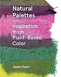 Natural Palettes Inspirational Plantbased Color Systems