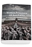 Women Prisoners Of Auschwitz Strengths And Steadfastness