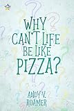 Why Cant Life Be Like Pizza The Pizza Chronicles Book 1