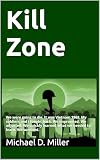 Kill Zone We Were Going To Die It Was Vietnam 1968 My Soldiers And I Fought Back We Improvised We Adjusted We Quickly Learned What We Needed To Learn We Survived