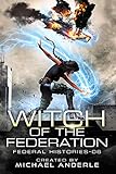 Witch Of The Federation Vi Federal Histories Book 6