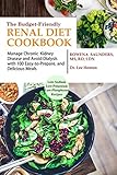 The Budget Friendly Renal Diet Cookbook Manage Chronic Kidney Disease And Avoid Dialysis With 100 Easy To Prepare And Delicious Meals Low In Sodium Potassium And Phosphorous