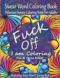 Fuck Off I Am Coloring Swear Word Coloring Book Hilarious Sweary Coloring Book For Adults Motivating Swear Word Coloring Book For Fun Stress Relief