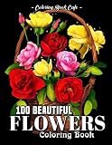 100 Beautiful Flowers Coloring Book An Adult Coloring Book Featuring 100 Beautiful Flower Designs Including Succulents Potted Plants Bouquets Wildflowers Wreaths And Many More