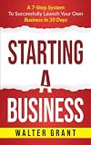 Starting A Business A 7step System To Successfully Launch Your Own Business In 30 Days Entrepreneurship