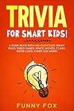 Trivia For Smart Kids A Game Book With 300 Questions About Bugs Video Games Space Movies Flags Weird Laws Candy And More
