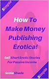 How To Make Money Publishing Erotica Sell Short Erotic Stories For Passive Income