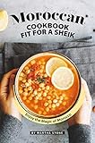 Moroccan Cookbook Fit For A Sheik Enjoy The Magic Of Morocco