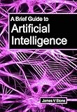 A Brief Guide To Artificial Intelligence